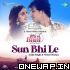 Sun Bhi Le